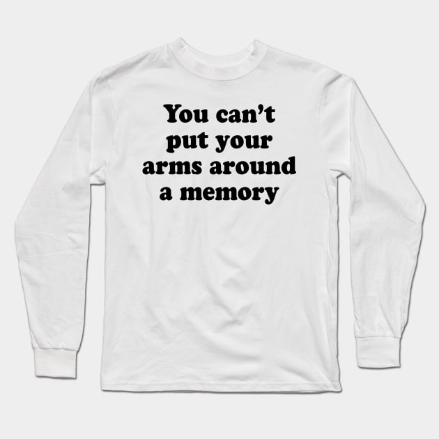 YOU CANT PUT YOUR ARMS AROUND A MEMORY Long Sleeve T-Shirt by TheCosmicTradingPost